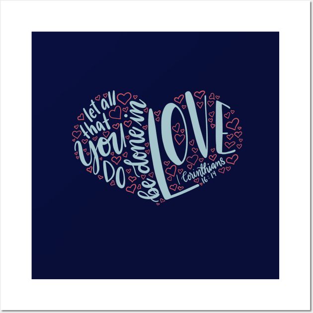 1 Corinthians 16:14 - let all you do be done in love Wall Art by NewBranchStudio